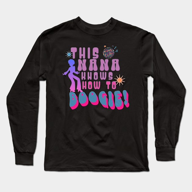 This Nana Knows How to Boogie Groovy Grandma Long Sleeve T-Shirt by sweetrevenge